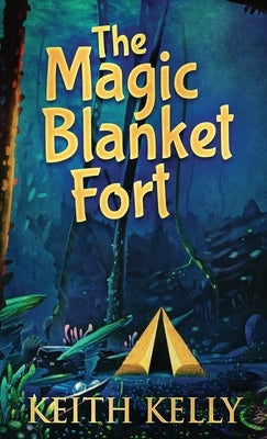 The Magic Blanket Fort by Kelly, Keith