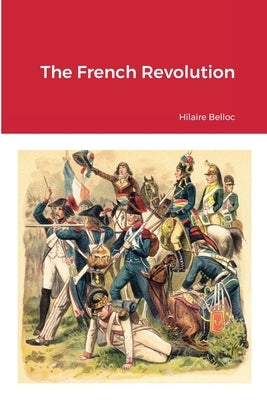 The French Revolution by Belloc, Hilaire