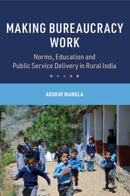 Making Bureaucracy Work by Mangla, Akshay