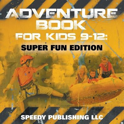 Adventure Book For Kids 9-12: Super Fun Edition by Speedy Publishing LLC