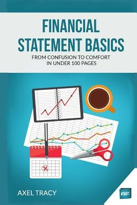 Financial Statement Basics: From Confusion to Comfort in Under 100 Pages by Tracy, Axel