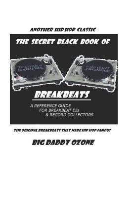 The Secret Black Book of Breakbeats: The Original Breakbeats That Made Hip Hop Famous by Ozone, Big Daddy