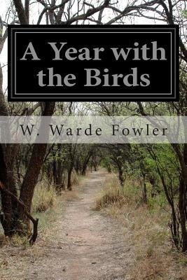 A Year with the Birds by Fowler, W. Warde