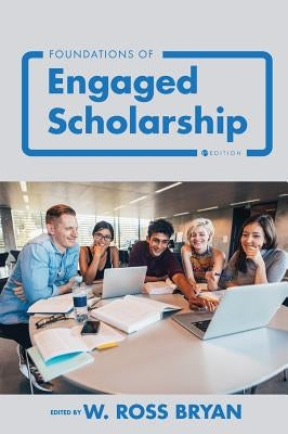 Foundations of Engaged Scholarship by Bryan, W. Ross