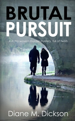 Brutal Pursuit: A richly-woven murder mystery, full of twists by Dickson, Diane M.