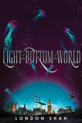 The Light at the Bottom of the World by Shah, London