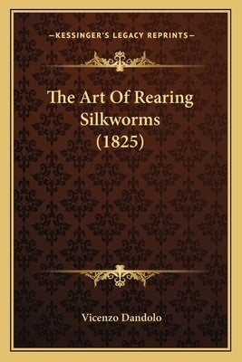 The Art of Rearing Silkworms (1825) by Dandolo, Vicenzo