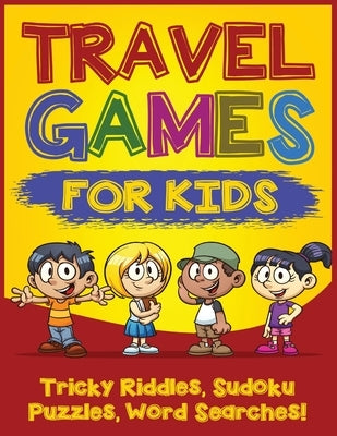 Travel Games for Kids: Tricky & Difficult Riddles, Sudoku Puzzles and Word Searches! (Airplane Activites & Car Games for Kids Ages 5-10) by Addison, Quinn