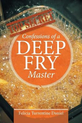 Confessions of a Deep Fry Master by Daniel, Felicia Turrentine