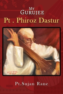 My Gurujee: Pt. Phiroz Dastur by Rane, Sujan