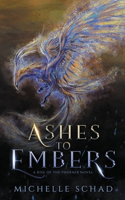 Ashes to Embers by Schad, Michelle