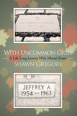 With Uncommon Grief: A Life Long Journey With Mental Illness by Gregory, Shawn