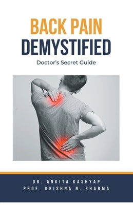 Back Pain Demystified: Doctor's Secret Guide by Kashyap, Ankita