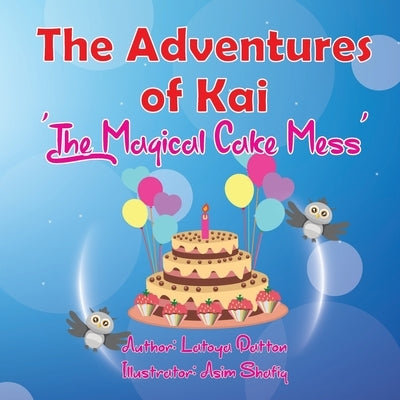 The Adventures of Kai: 'The Magical Cake Mess' by Patton, Latoya