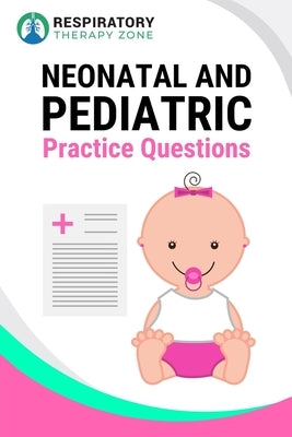 Neonatal and Pediatric Practice Questions: 35 Questions, Answers, and Rationales to Help Prepare for the TMC Exam by Lung, Johnny