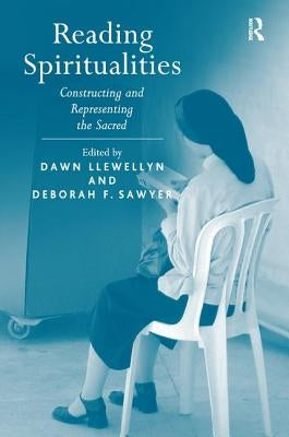 Reading Spiritualities: Constructing and Representing the Sacred by Llewellyn, Dawn