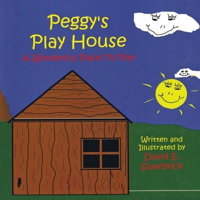 Peggy's Play House A Wonderful Place to Play by Swarbrick, David E.