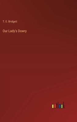 Our Lady's Dowry by Bridgett, T. E.