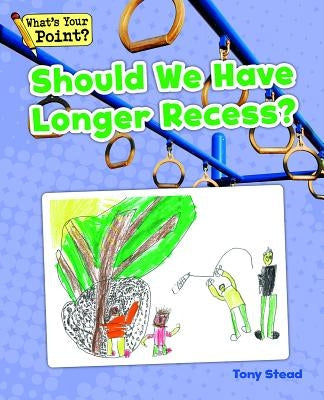 Should We Have Longer Recess? by Stead, Tony