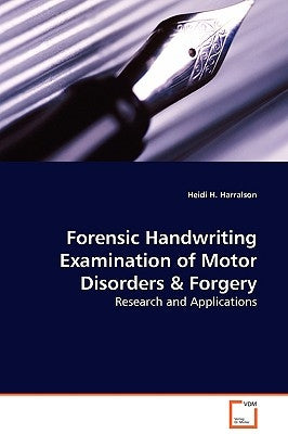 Forensic Handwriting Examination of Motor Disorders & Forgery - Research and Applications by Harralson, Heidi H.