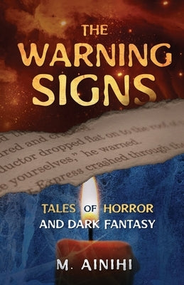 The Warning Signs: Tales of Horror and Dark Fantasy by Ainihi, M.