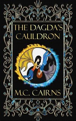 The Dagda's Cauldron by Cairns, M. C.