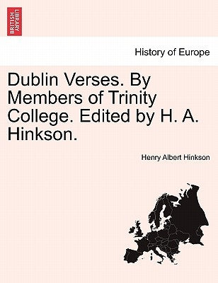 Dublin Verses. by Members of Trinity College. Edited by H. A. Hinkson. by Hinkson, Henry Albert