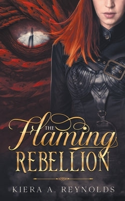 The Flaming Rebellion by Reynolds, Kiera A.