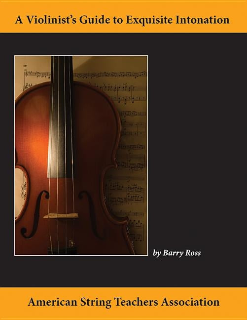 A Violinist's Guide for Exquisite Intonation by Ross, Barry