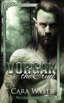 Vorgak the Cruel: A Paranormal Monster Romance by Wylde, Cara