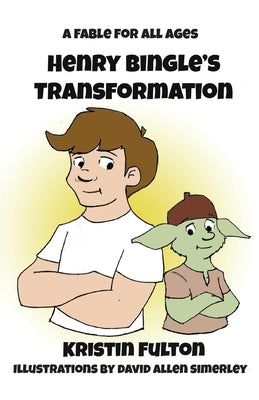 Henry Bingle's Transformation: A Fable for all Ages by Simerley, David Allen