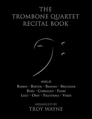 The Trombone Quartet Recital Book by Wayne, Troy