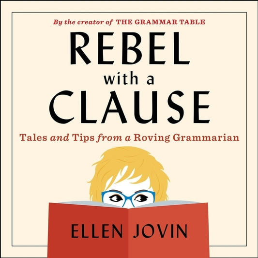 Rebel with a Clause: Tales and Tips from a Roving Grammarian by Jovin, Ellen