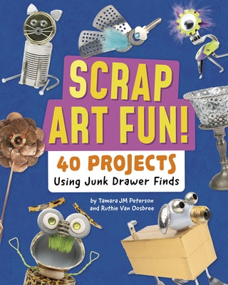 Scrap Art Fun!: 40 Projects Using Junk Drawer Finds by Van Oosbree, Ruthie