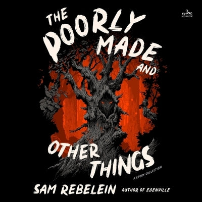 The Poorly Made and Other Things: A Story Collection by Rebelein, Sam