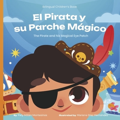 El Pirata Y Su Parche Màgico: The Pirate and His Magical Eye Patch by Montesinos, Paty