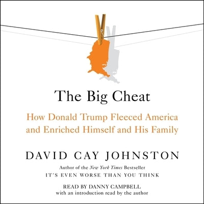 The Big Cheat: How Donald Trump Fleeced America and Enriched Himself and His Family by Johnston, David Cay