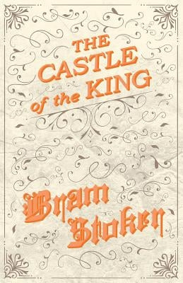 The Castle of the King by Stoker, Bram