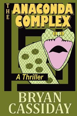 The Anaconda Complex: A Thriller by Cassiday, Bryan