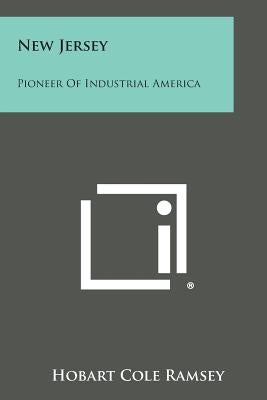 New Jersey: Pioneer of Industrial America by Ramsey, Hobart Cole