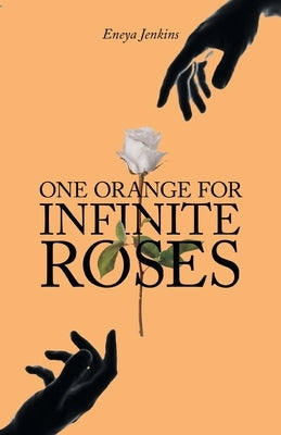 One Orange for Infinite Roses by Jenkins, Eneya