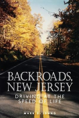 Backroads, New Jersey: Driving at the Speed of Life by Di Ionno, Mark