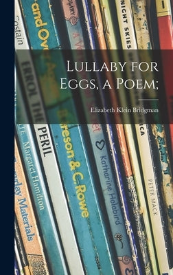 Lullaby for Eggs, a Poem; by Bridgman, Elizabeth Klein 1915-