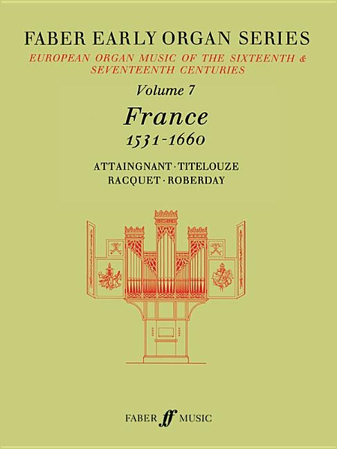 Faber Early Organ, Vol 7: France 1531-1660 by Dalton, James