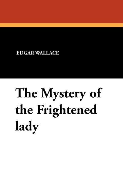 The Mystery of the Frightened Lady by Wallace, Edgar