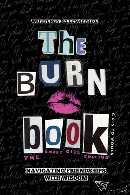 The Burn Book: The Smart Girl Edition: Navigating Friendships with Wisdom by Sapphire, Elle