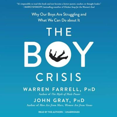 The Boy Crisis: Why Our Boys Are Struggling and What We Can Do about It by Farrell Phd, Warren