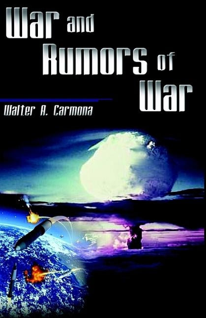 War and Rumors of War by Carmona, Walter A.