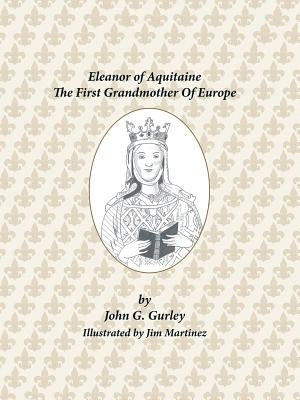 Eleanor of Aquitaine: The First Grandmother of Europe by Gurley, John G.