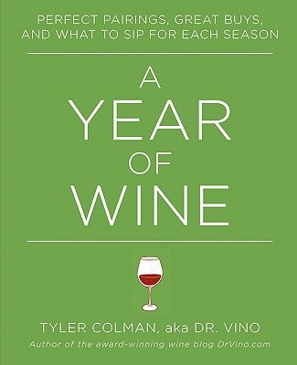 A Year of Wine: Perfect Pairings, Great Buys, and What to Sip for by Colman, Tyler